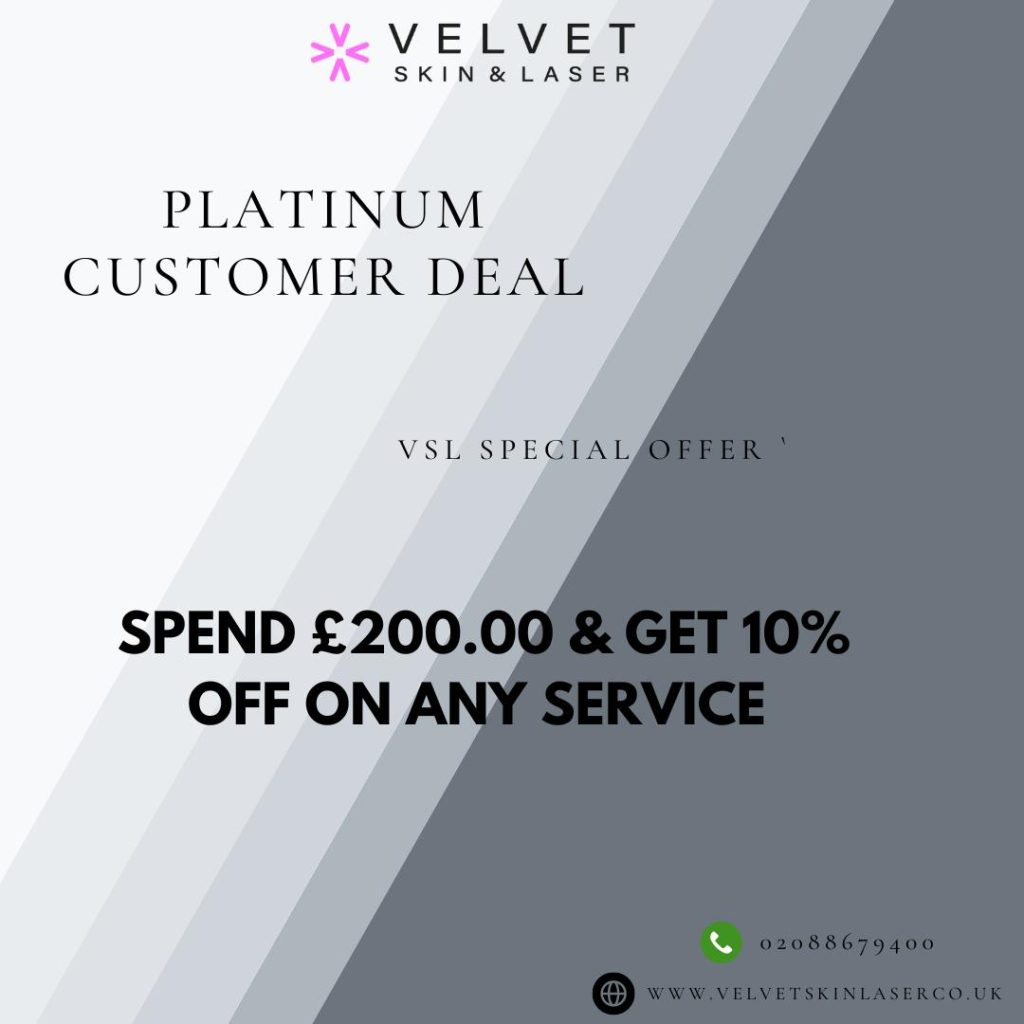 Platinum customer deal from Velvet skin and laser. Aesthetics based in Southall, Uxbridge, Ealing, Gerrards Cross, Shepherds Bush, Acton, Slough